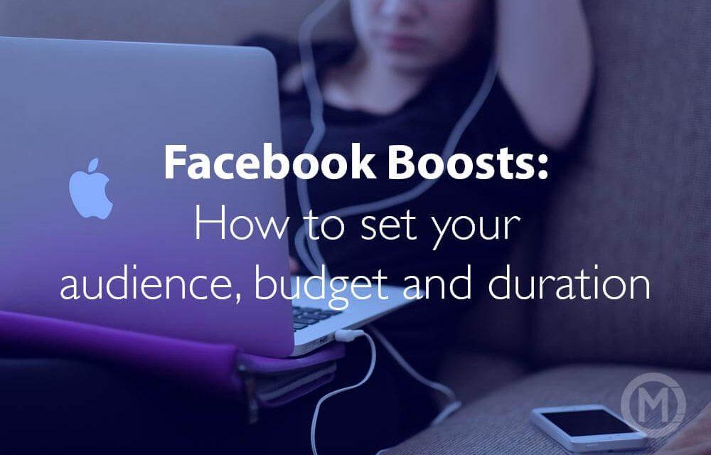 Facebook Boosts: How to set your audience, budget and duration